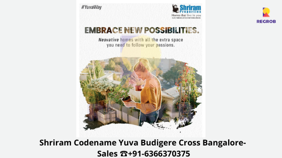 Shriram Codename Yuva Budigere Cross Bangalore